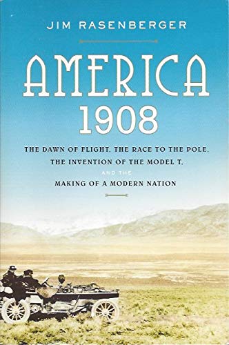 Stock image for America, 1908: The Dawn of Flight, the Race to the Pole, the Invention of the Model T, and the Making of a Modern Nation for sale by Mr. Bookman