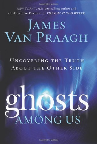 9780739496527: Ghosts Among Us: Uncovering the Truth About the Other Side by James Van Praagh (2008-05-13)