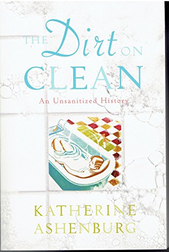 Beispielbild fr The Dirt on Clean: An Unsanitized History zum Verkauf von ThriftBooks-Dallas