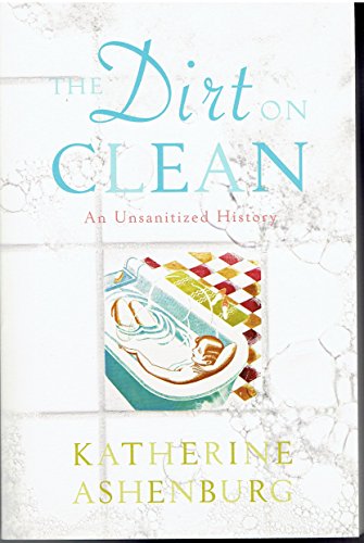 9780739498002: The Dirt on Clean: An Unsanitized History