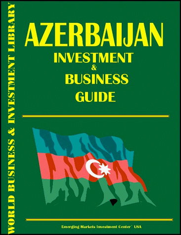 Azerbaijan Investment & Business Guide (9780739702093) by Ibp Usa; Center, Emerging Markets Investment