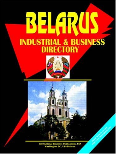 Belarus Industrial And Business Directory (World Business, Investment And Government Library) (9780739705421) by Ibp Usa; Center, Emerging Markets Investment