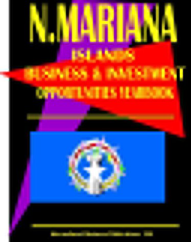 Northern Mariana Islands Business & Investment Opportunities Yearbook (9780739710876) by Ibp Usa; International Business Publications, USA