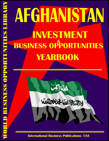 Afghanistan Business & Investment Opportunities Yearbook (World Investment & Business Opportunities Library) (9780739712009) by Ibp Usa; International Business Publications, USA