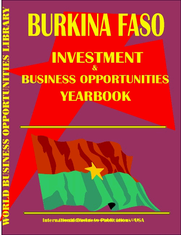 Burkina Faso Investment & Business Opportunities Yearbook (World Investment & Business Opportunities Library) (9780739712269) by Ibp Usa; International Business Publications, USA