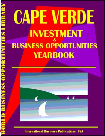 Cape Verde Investment & Business Opportunities Yearbook (World Investment & Business Opportunities Library) (9780739712313) by Ibp Usa; International Business Publications, USA