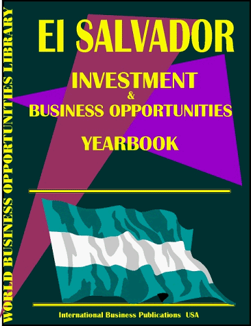 El Salvador Investment & Business Opportunities Yearbook (World Investment & Business Opportuniti...