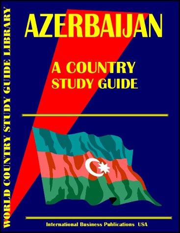 Azerbaijan Country Study Guide (9780739723104) by Ibp Usa; International Business Publications, USA