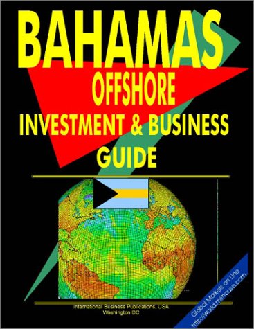 Bahamas Offshore Investment and Business Guide (World Offshore Investment and Business Library) (9780739739020) by Ibp Usa; International Business Publications, USA