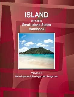 ISLAND STATES: Small Island States Handbook Vol 1 Development Strategy and Programs (World Business, Investment and Government Library) (9780739744871) by USA International Business Publications