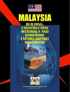 Malaysia: Building, Construction Materials and Hardware Export-import Handbook (World Business, Investment And Government Library) (9780739753507) by International Business Publications, USA