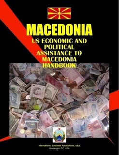 Us Economic And Political Assistance to Macedonia Handbook (World Business, Investment And Government Library) (9780739759530) by International Business Publications, USA