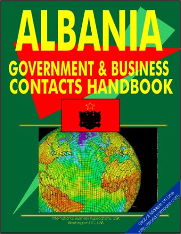 Albania Government and Business Contacts Handbook (World Investment and Business Library) (9780739760604) by International Business Publications, USA