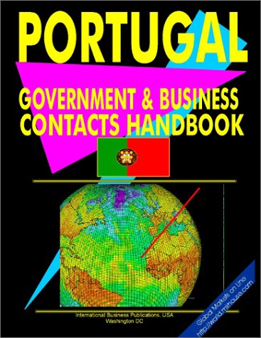 Portugal Government And Business Contacts Handbook (World Business, Investment And Government Library) (9780739761250) by International Business Publications, USA