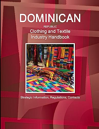 Imagen de archivo de Dominican Republic Clothing and Textile Industry Handbook - Strategic Information, Regulations, Contacts a la venta por Chiron Media