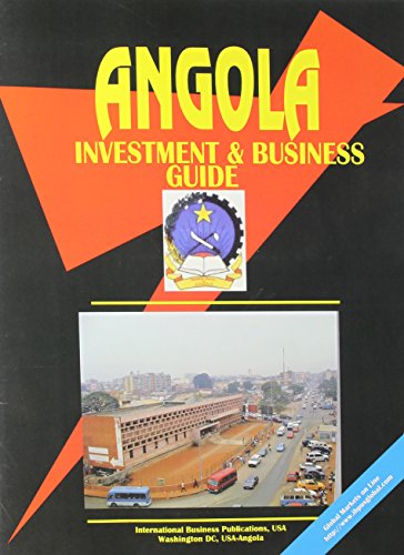 Angola Investment & Business Guide (World Investment and Business Library) (9780739768549) by Ibp Usa; USA, International Business Publications