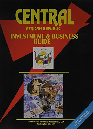 Central African Republic Investment & Business Guide (World Investment and Business Library) (9780739768846) by Ibp Usa; USA, International Business Publications