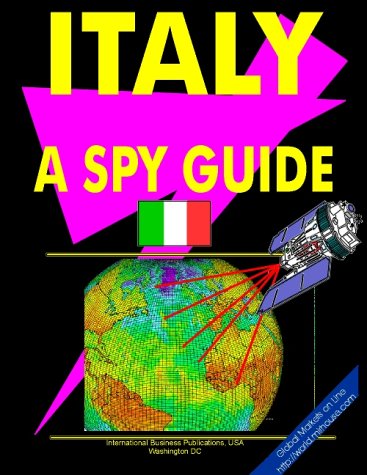 Italy: A ""Spy"" Guide (World ""Spy"" Guide Library) (9780739770818) by Ibp Usa