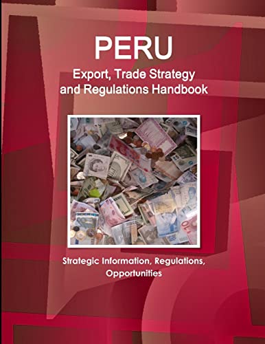 Stock image for Peru - US Assistance, Trade, Investment Regulations Handbook - Strategic Information, Agreements, Contacts (World Country Study Guide Library) for sale by Mispah books