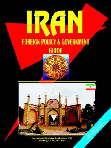 Iran Foreign Policy & Government Guide (World Business Law Handbook Library) - Ibp Usa