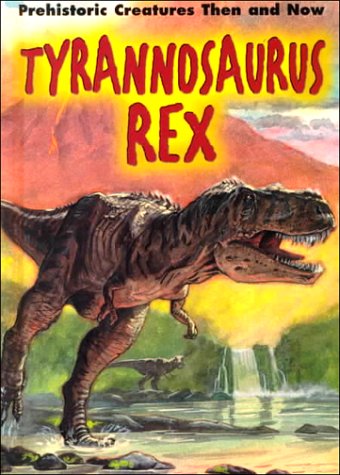 Stock image for Tyrannosaurus Rex (Prehistoric Creatures Then and Now) for sale by Ezekial Books, LLC