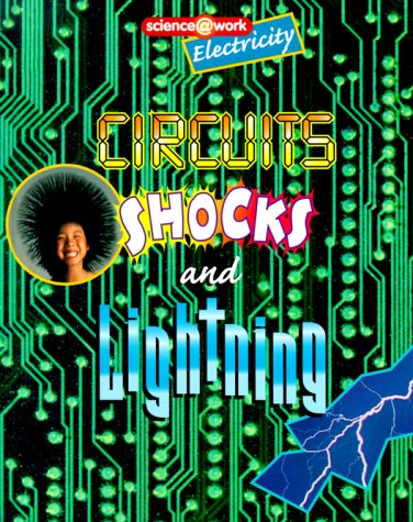 Stock image for Circuits, Shocks, and Lightning: The Science of Electricity (Science at Work) for sale by Irish Booksellers