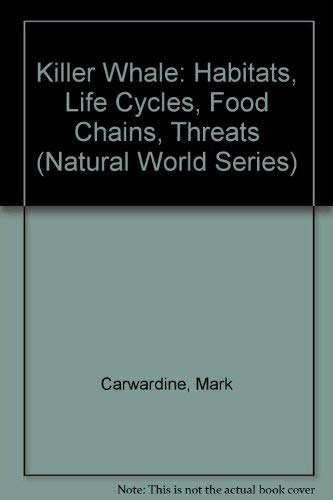 Killer Whale: Habitats, Life Cycles, Food Chains, Threats (Natural World Series) (9780739809495) by Carwardine, Mark
