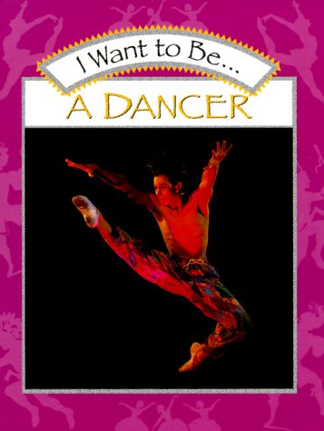 Stock image for I want to be. A Dancer for sale by Library House Internet Sales