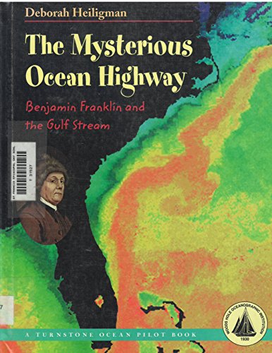 The Mysterious Ocean Highway: Benjamin Franklin and the Gulf Stream (Turnstone Ocean Pilot Book) (9780739812266) by Heiligman, Deborah