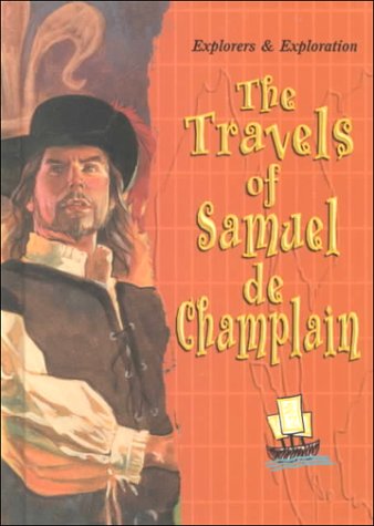 Stock image for The Travels of Samuel De Champlain (Explorers and Exploration) for sale by SecondSale