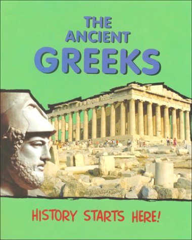 The Ancient Greeks (History Starts Here) (9780739818237) by Malam, John