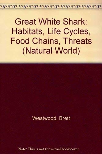 Stock image for Great White Shark: Habitats, Life Cycles, Food Chains, Threats (Natural World) for sale by HPB Inc.