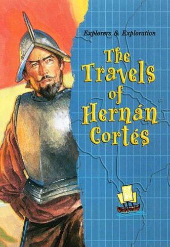 Stock image for The Travels of Hernan Cortes (Explorers & Exploration) for sale by Wonder Book
