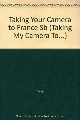 Imagen de archivo de Taking Your Camera to France a la venta por Better World Books