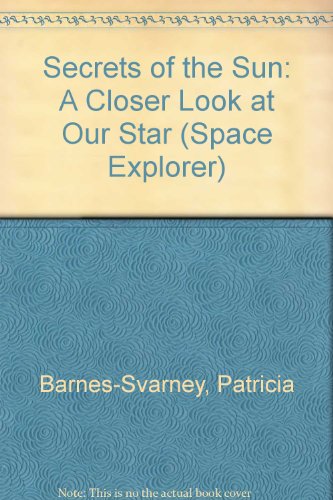 Beispielbild fr Secrets of the Sun: A Closer Look at Our Star (Space Explorer) zum Verkauf von Powell's Bookstores Chicago, ABAA