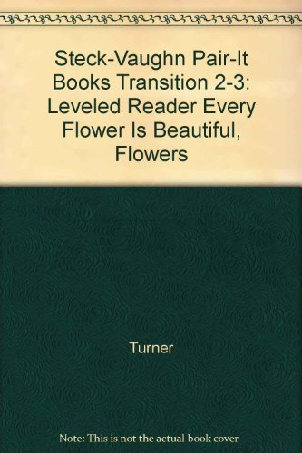 Stock image for Steck-Vaughn Pair-It Books Transition 2-3: Leveled Reader Every Flower Is Beautiful, Flowers for sale by SecondSale