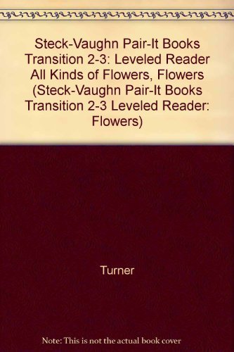 Stock image for Steck-Vaughn Pair-It Books Transition 2-3: Leveled Reader All Kinds of Flowers, Flowers (Steck-vaughn Pair-it Books Transition 2-3 Leveled Reader: Flowers) for sale by SecondSale
