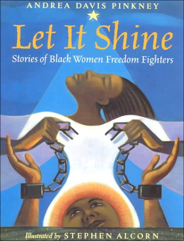 Let It Shine: Stories of Black Women Freedom Fighters (9780739830734) by Alcorn, Stephen; Pinkney, Andrea Davis