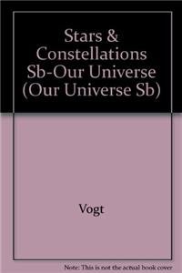 Stars & Constellations Sb-Our Universe (Our Universe Sb) (9780739833421) by Vogt