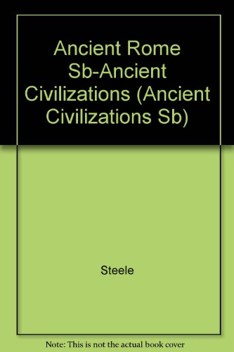 Ancient Rome Sb-Ancient Civilizations (Ancient Civilizations Sb) (9780739841495) by Steele