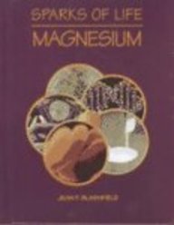 Magnesium (Sparks of Life) (9780739843604) by Blashfield, Jean F.