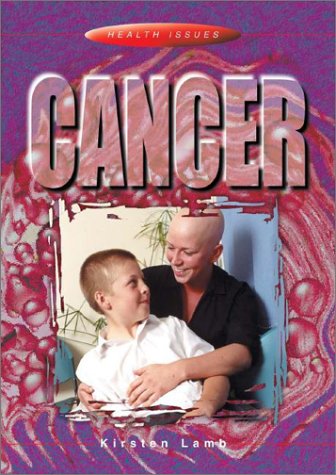 Cancer (Health Issues) (9780739852194) by Lamb, Kirsten