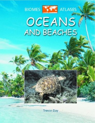 Oceans and Beaches (Biomes Atlases) (9780739855126) by Day, Trevor
