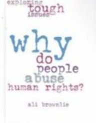 Why Do People Abuse Human Rights (Exploring Tough Issues) (9780739866849) by Brownlie Bojang, Ali