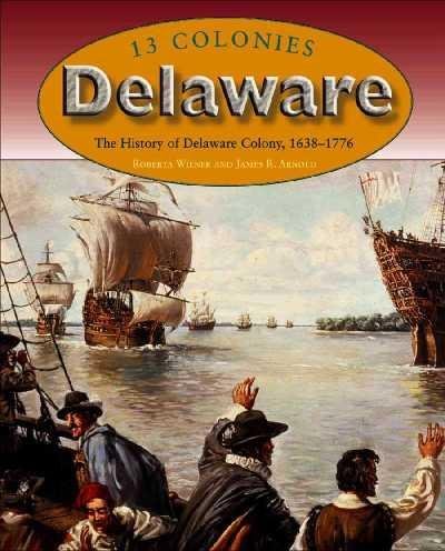 9780739868782: Delaware: The History of Delaware Colony, 1638-1776 (13 Colonies)