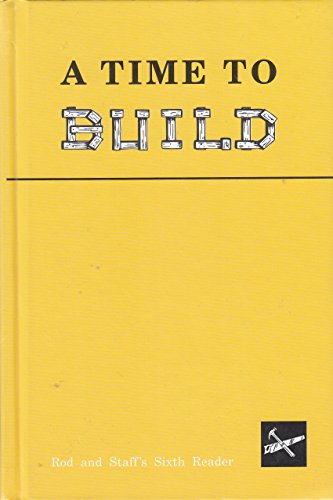 Stock image for A Time to Build, Rod and Staff's Sixth Reader for sale by HPB-Ruby