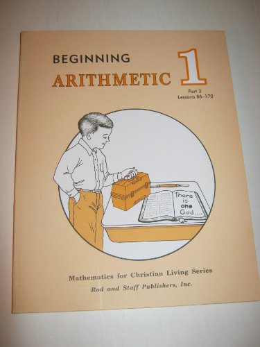 Stock image for Beginning Arithmetic: Grade 1, Part 2, Lessons 86-170 (Mathematics for Christian Living Series) for sale by SecondSale