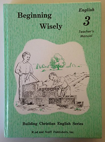 Stock image for Beginning Wisely : Teacher's Manual by Inc. Rod and Staff Publishers (1991-05-03) for sale by ThriftBooks-Atlanta