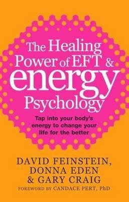 9780740040207: The Healing Power of EFT and Energy Psychology: Tap into Your Body's Energy to Change Your Life for the Better