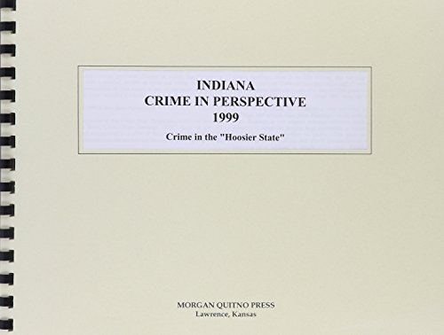 Indiana Crime in Perspective 1999: Crime in the "Hoosier State" (9780740101137) by Morgan, Scott